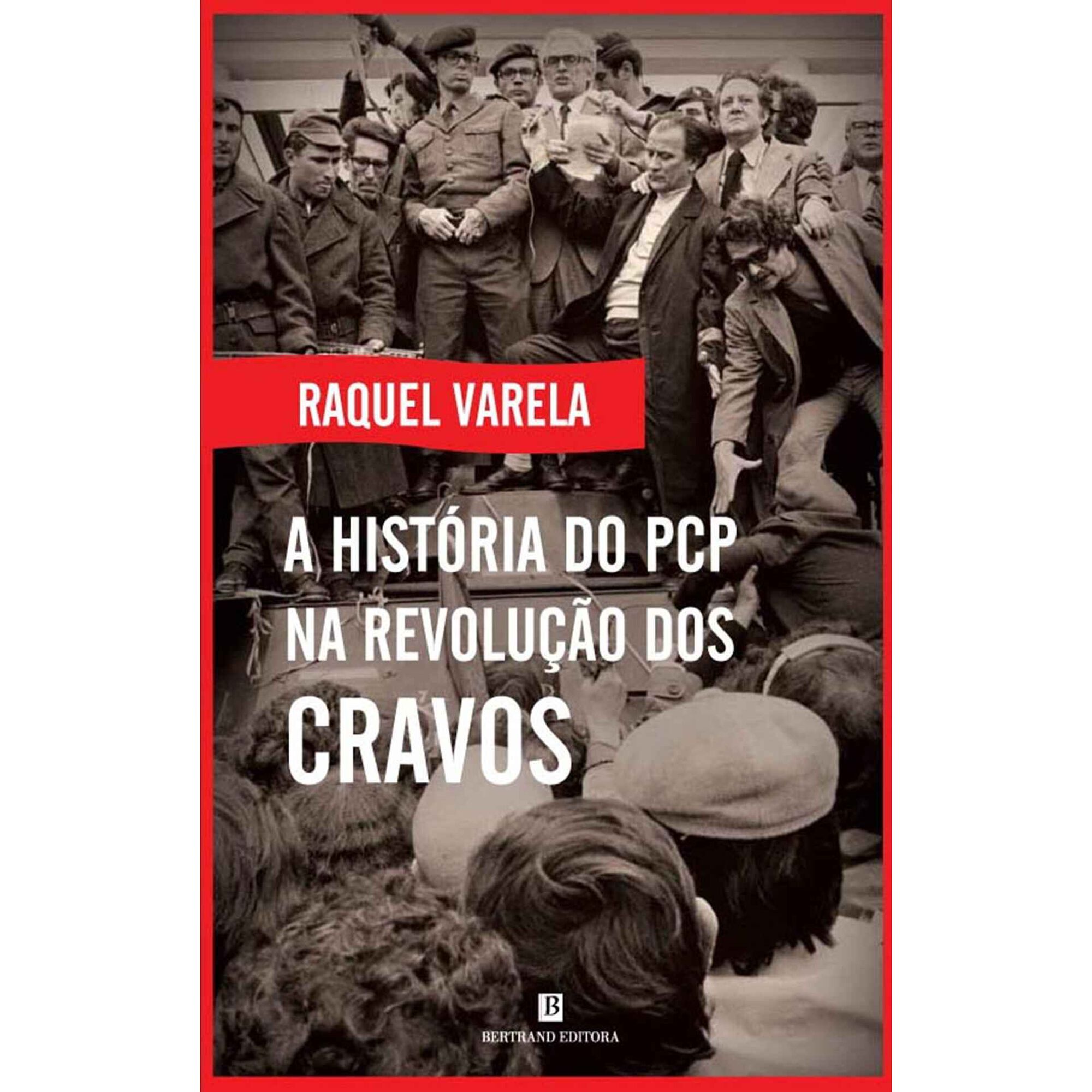 A Hist&oacute;ria do PCP na Revolu&ccedil;&atilde;o dos Cravos de Raquel Varela