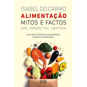 Alimenta&ccedil;&atilde;o - Mitos e Factos de Isabel do Carmo