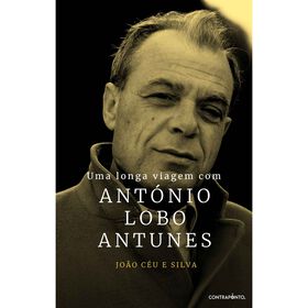Uma Longa Viagem com Ant&oacute;nio Lobo Antunes de Jo&atilde;o C&eacute;u e Silva