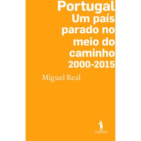 Portugal: Um Pa&iacute;s Parado no Meio do Caminho 2000-2015 de Miguel Real