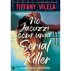 No Jacuzzi com uma Serial Killer de Tiffany Vilela