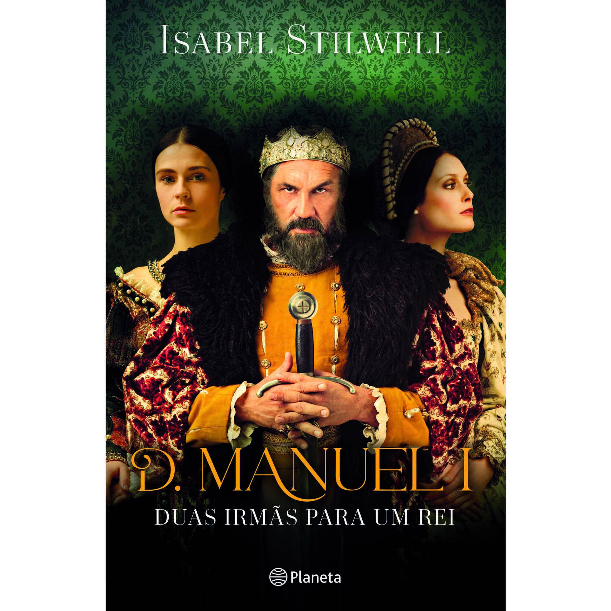 D. Manuel I - Duas Irmãs para Um Rei