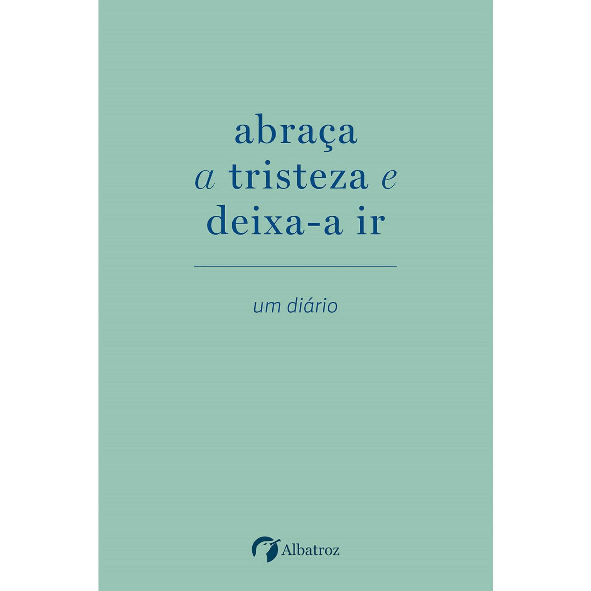 Abraça a Tristeza e Deixa-a Ir Abraça a Tristeza e Deixa-a Ir
