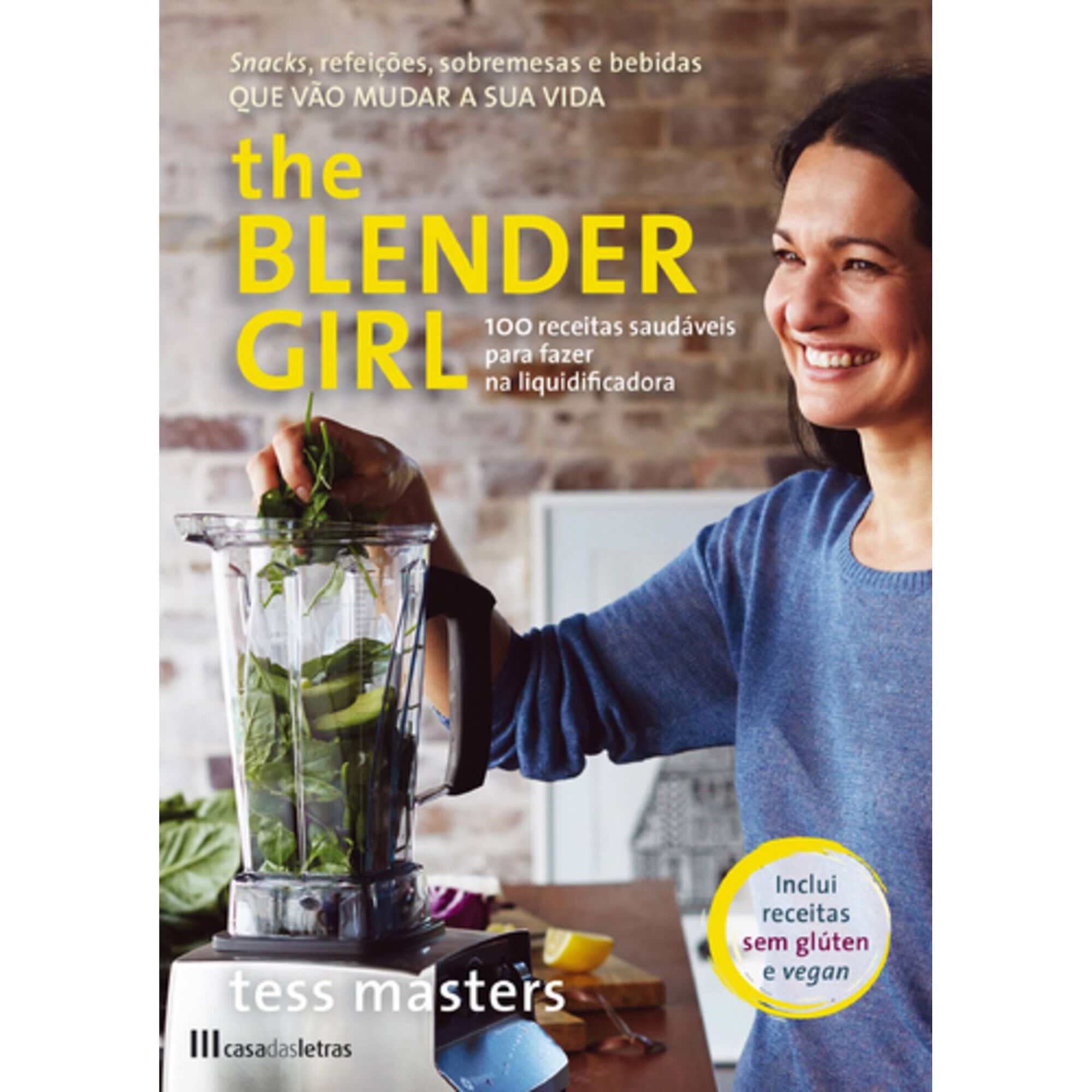The Blender Girl - 100 Receitas Saud&aacute;veis Para Fazer na Liquidificadora