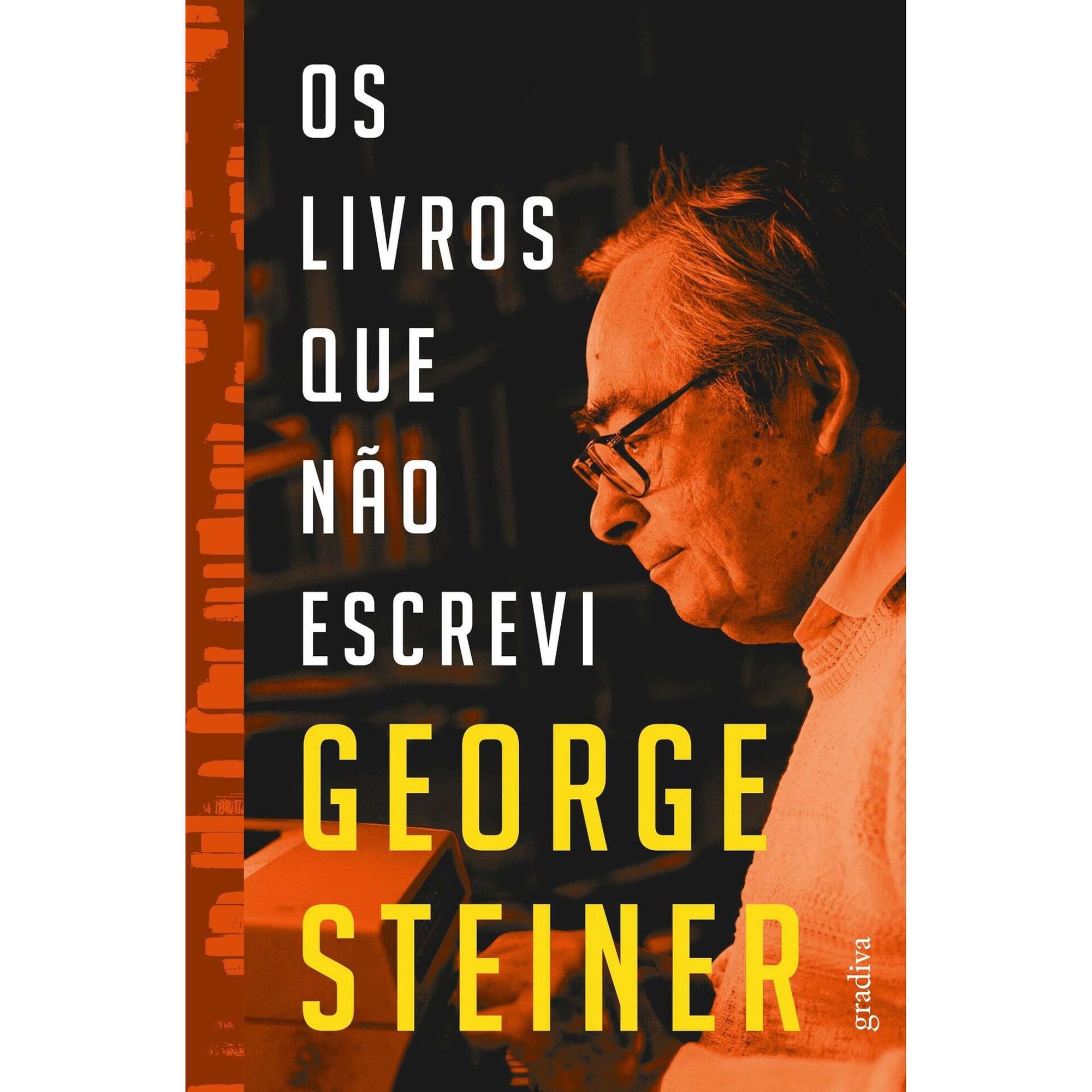 Os Livros que N&atilde;o Escrevi de George Steiner