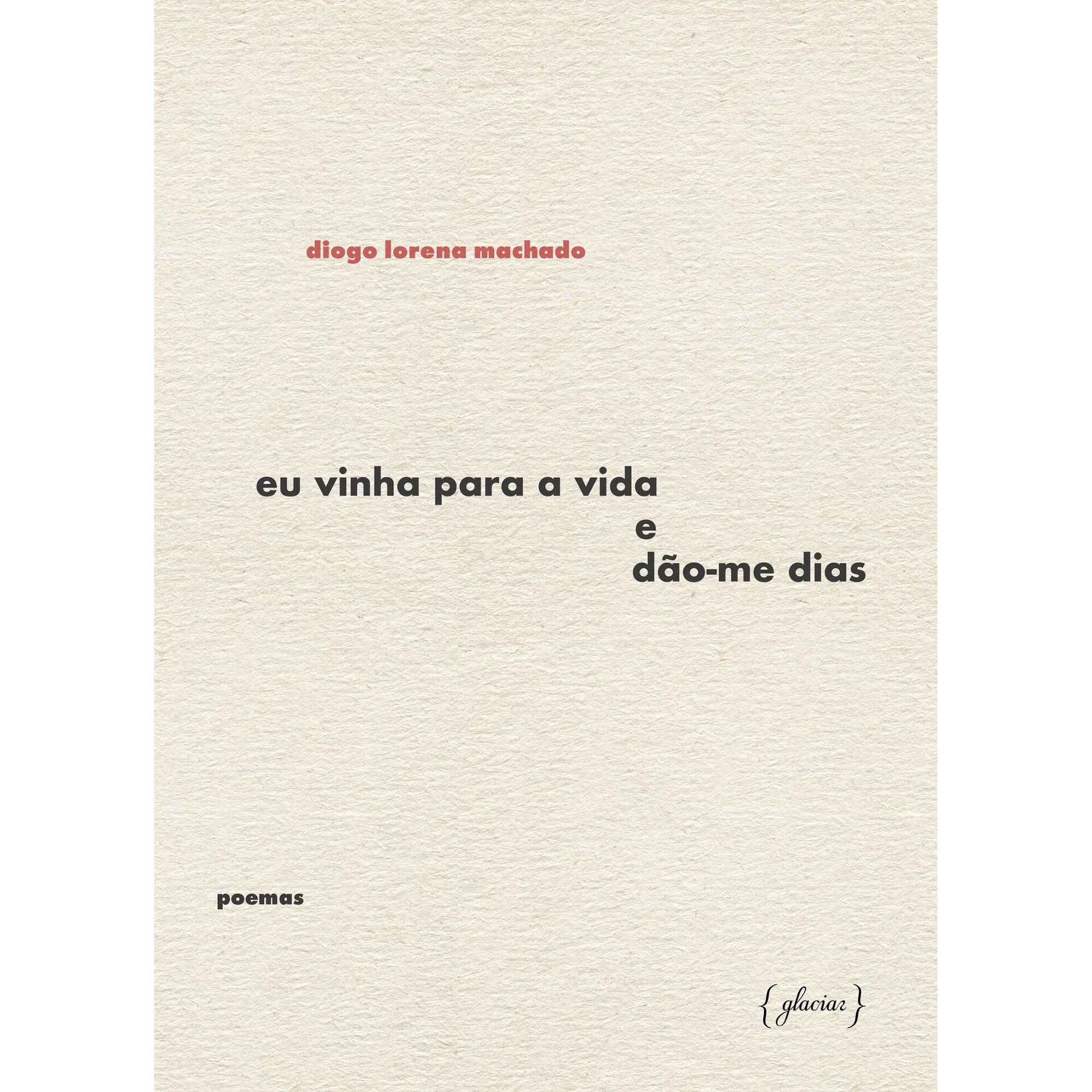 Eu Vinha para a Vida e D&atilde;o-me Dias de Diogo Lorena Machado