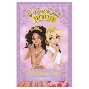 Princesas Secretas - Princesas Pop de Rosie Banks