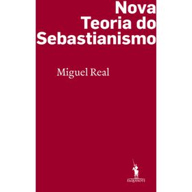 Nova Teoria do Sebastianismo de Miguel Real