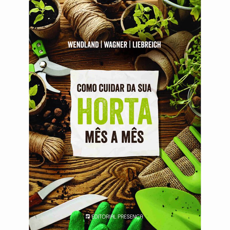 Como Cuidar da Sua Horta Mês a Mês de Wendland, Liebreich e Wagner