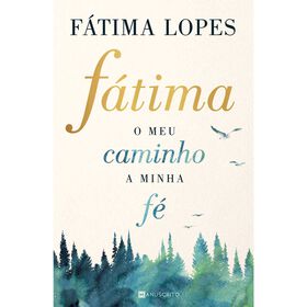 F&aacute;tima - O Meu Caminho, A Minha F&eacute; de F&aacute;tima Lopes