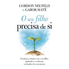 O Seu Filho Precisa de Si de Gordon Neufeld e Gabor Mat&eacute;