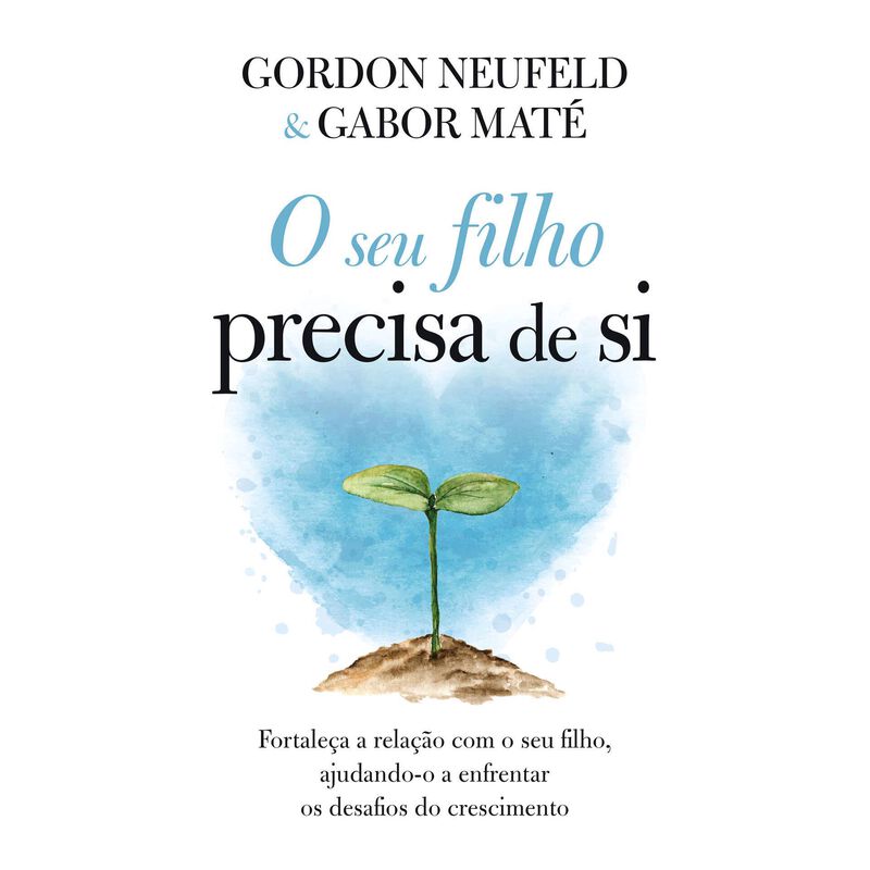 O Seu Filho Precisa de Si de Gordon Neufeld e Gabor Maté