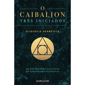 O Caibalion de Os Tr&ecirc;s Iniciados