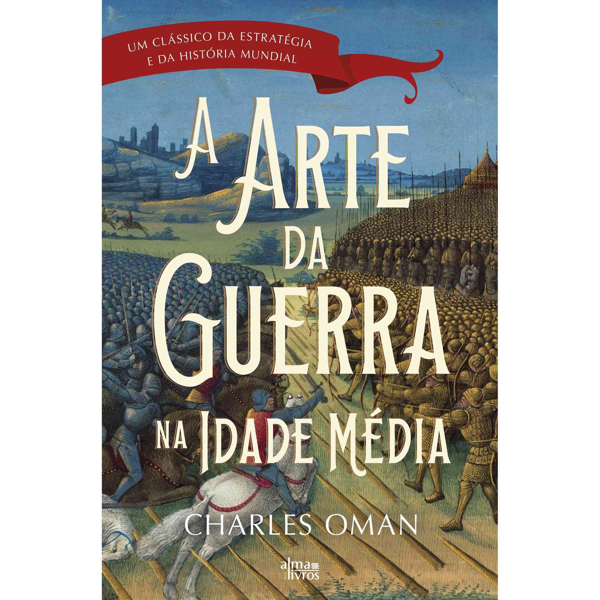 A Arte da Guerra na Idade M&eacute;dia de Charles Oman