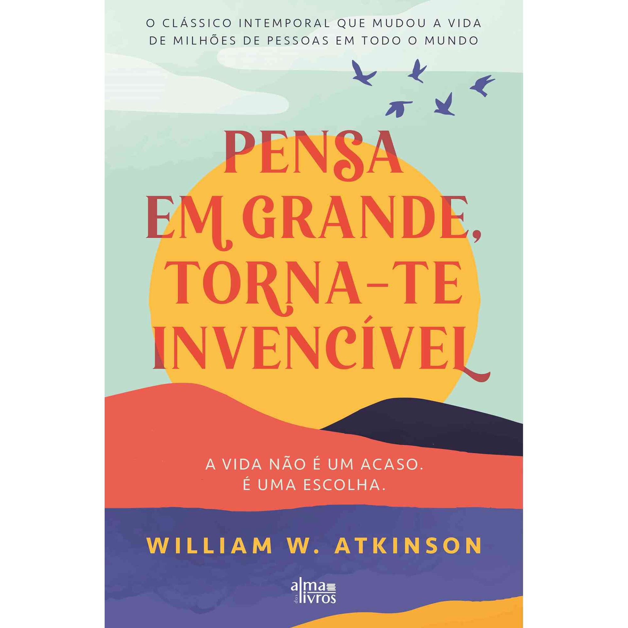 Pensa em Grande, Torna-te Invenc&iacute;vel de William Walker Atkinson
