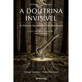 A Doutrina Invis&iacute;vel de George Monbiot, Peter Hutchison
