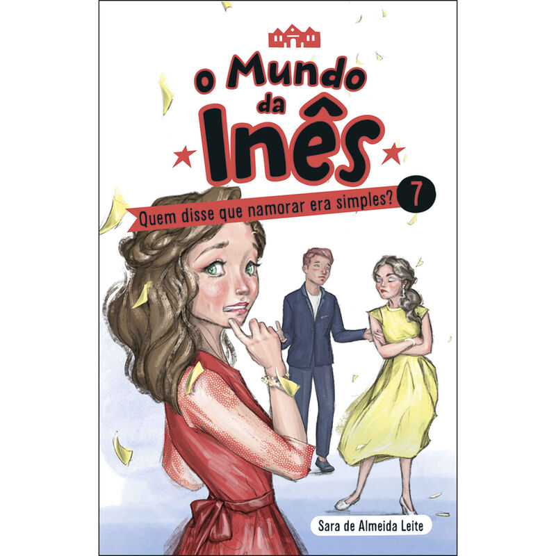 O Mundo da Inês Nº 7 - Quem disse que Namorar Era Simples? de Sara de Almeida Leite