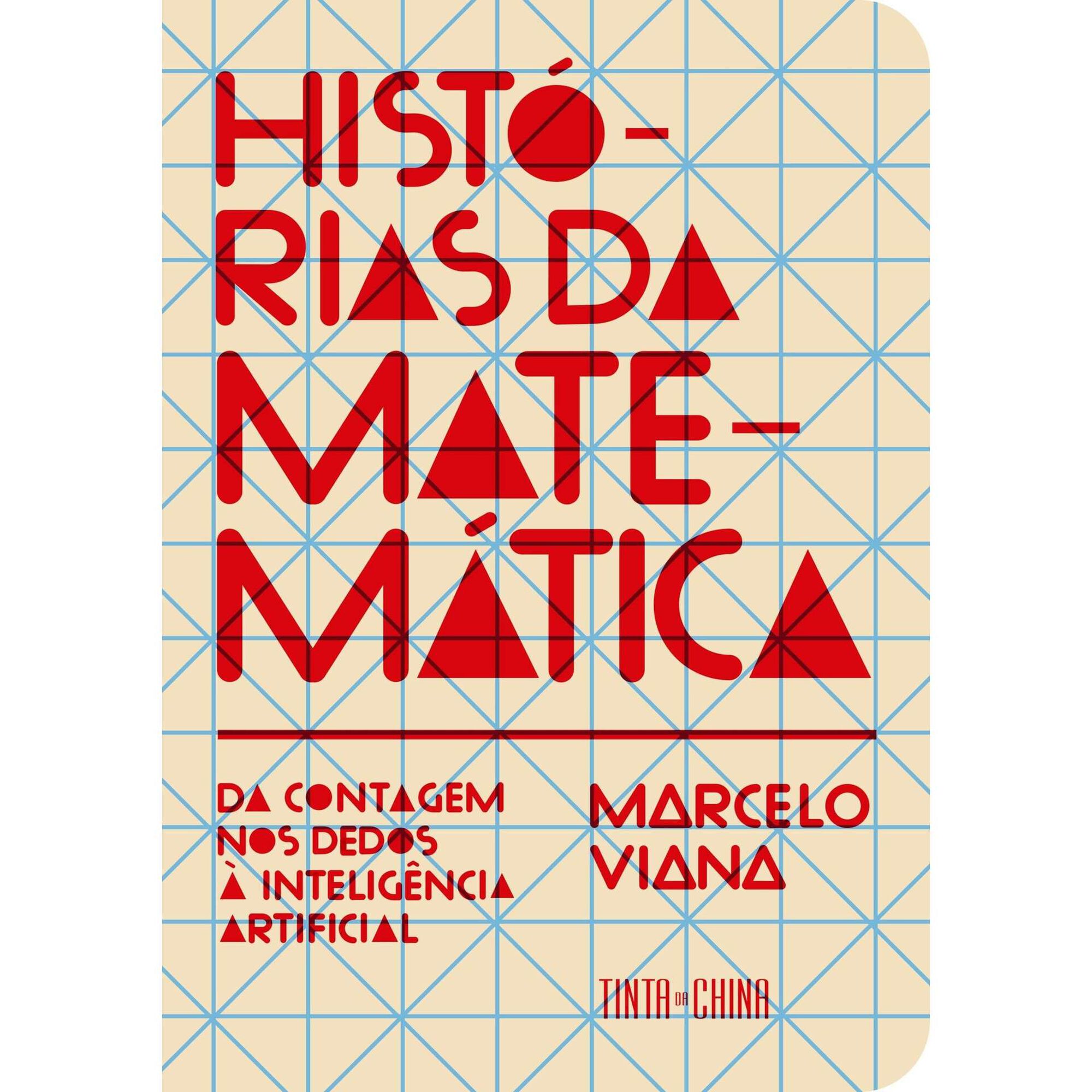 Hist&oacute;rias da Matem&aacute;tica - Da Contagem nos Dedos &agrave; Intelig&ecirc;ncia Artificial de Marcelo Viana
