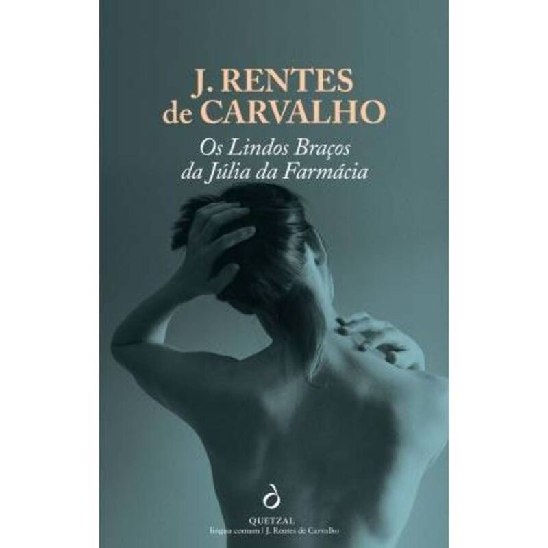 Os Lindos Braços da Júlia da Farmácia de J. Rentes de Carvalho
