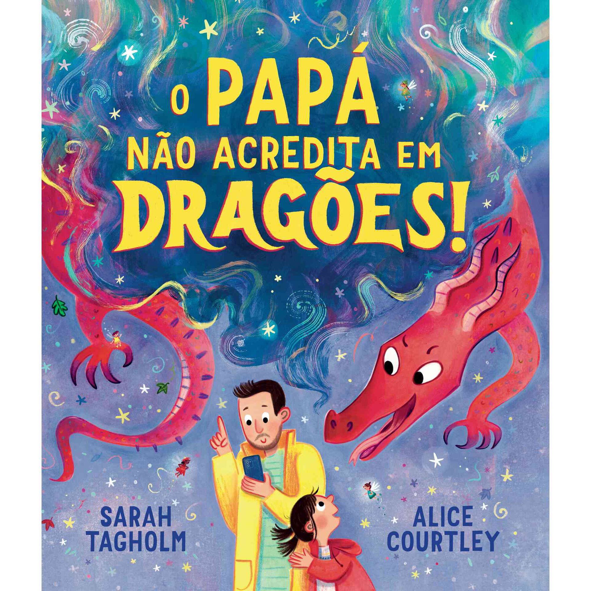 O Pap&aacute; N&atilde;o Acredita em Drag&otilde;es! de Sarah Tagholm
