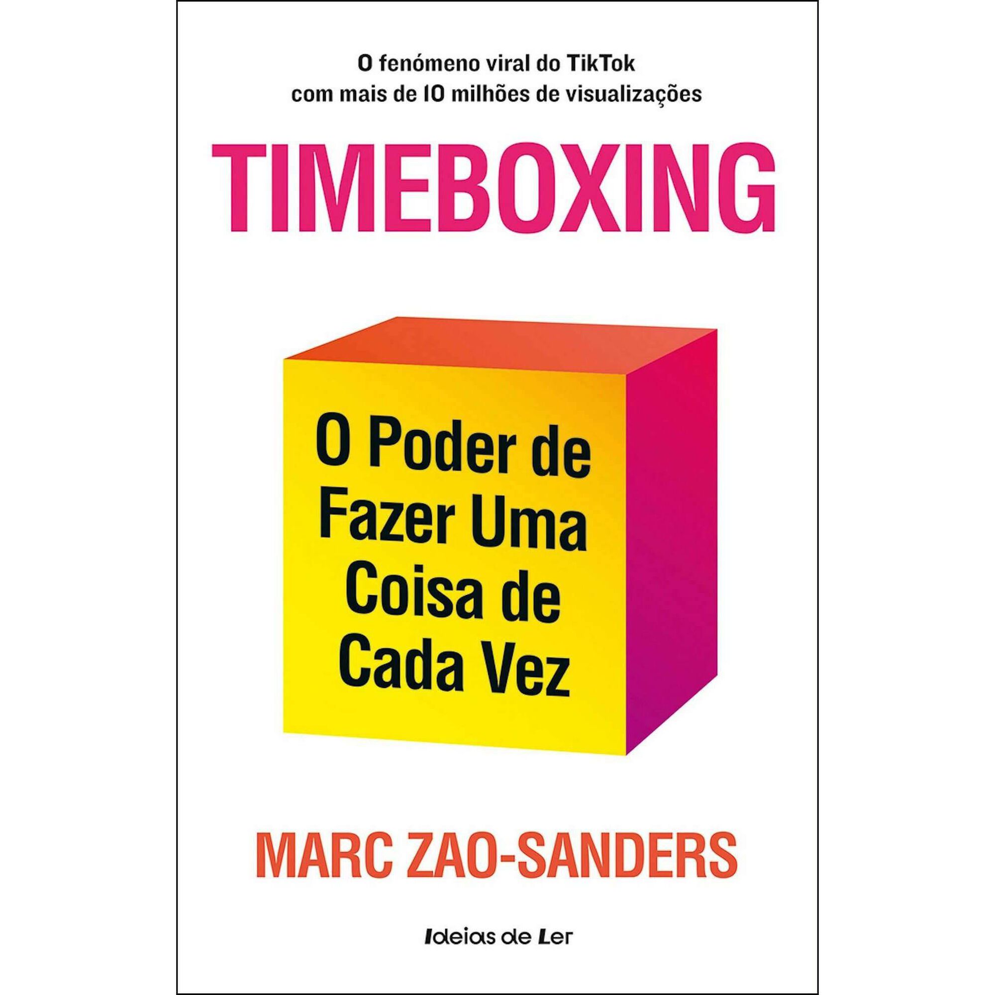 Timeboxing - O Poder de Fazer Uma Coisa de Cada Vez de Marc Zao-Sanders