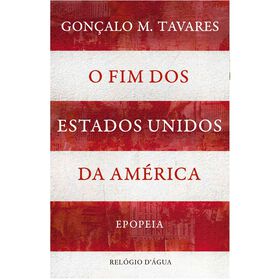 O Fim dos Estados Unidos da Am&eacute;rica - Epopeia de Gon&ccedil;alo M. Tavares