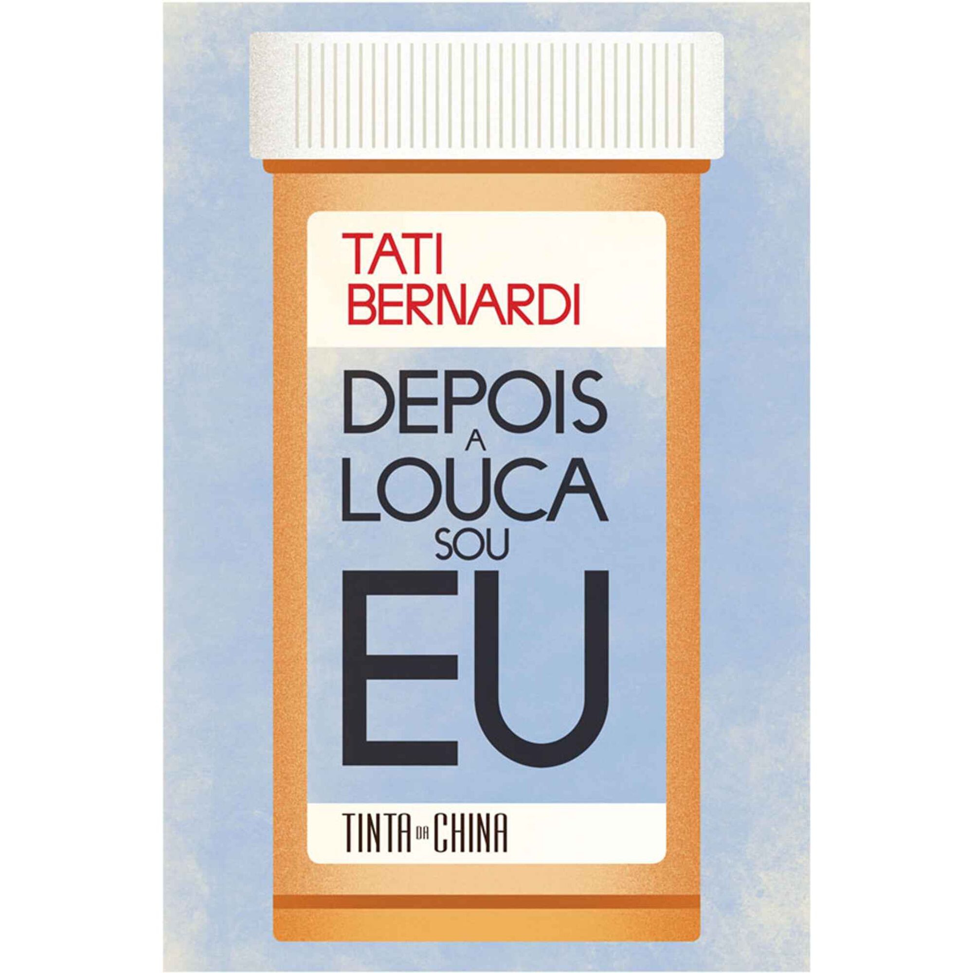 Depois a Louca Sou Eu de Tati Bernardi