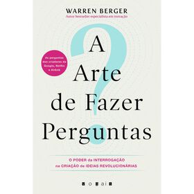 A Arte de Fazer Perguntas de Warren Berger
