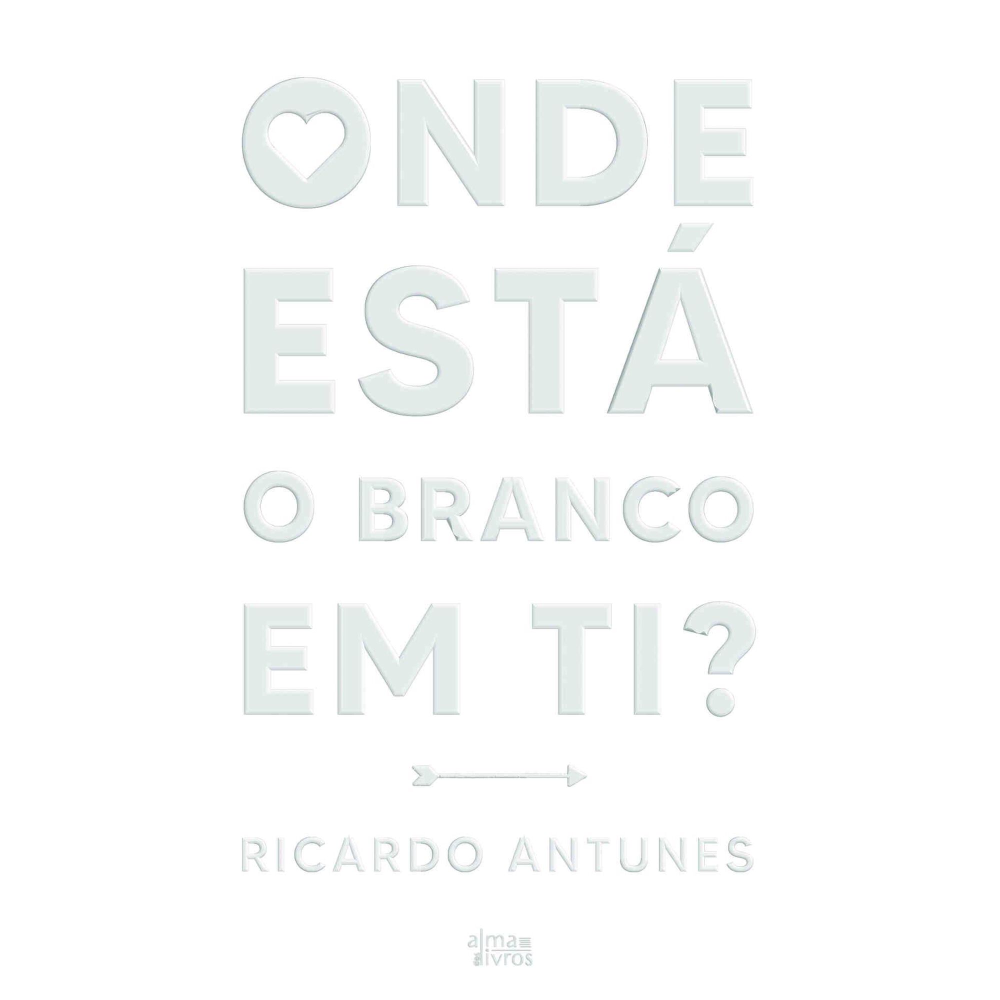 Onde Est&aacute; o Branco em Ti? de Ricardo Antunes