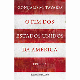 O Fim dos Estados Unidos da Am&eacute;rica - Epopeia de Gon&ccedil;alo M. Tavares