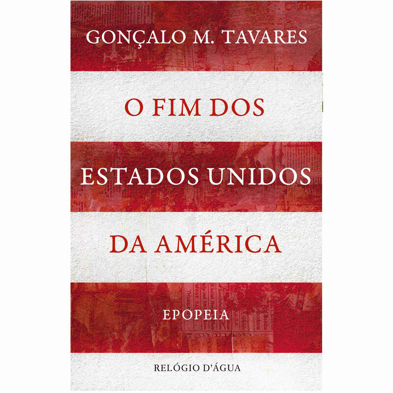 O Fim dos Estados Unidos da América - Epopeia de Gonçalo M. Tavares