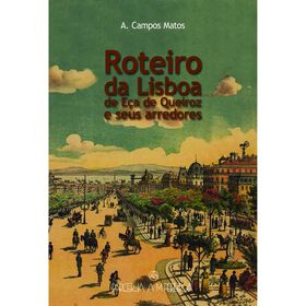 Roteiro da Lisboa de E&ccedil;a de Queiroz e Seus Arredores de A. Campos Matos