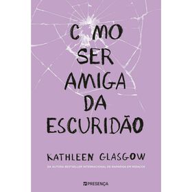 Como Ser Amiga da Escurid&atilde;o de Kathleen Glasgow