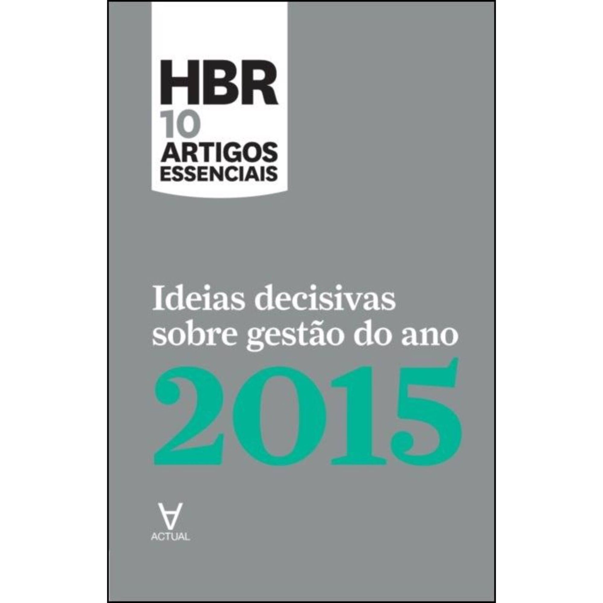 HBR 10 Artigos Essenciais - Ideias Decisivas sobre Gest&atilde;o do Ano 2015