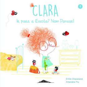 Clara Nº 4 - Ir para a Escola? Nem Pensar! de Émilie Chazerand