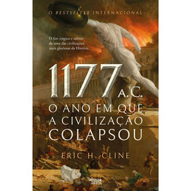 1177 a.C. - O Ano em que a Civiliza&ccedil;&atilde;o Colapsou de Eric Cline
