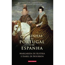 Rainhas de Portugal e Espanha (Margarida de &Aacute;ustria e Isabel de Bourbon) de Pilar P&eacute;rez Cant&oacute;, Laura Oliv&aacute;n Santaliestra e Esperanza M&oacute; Romero