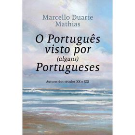 O Portugu&ecirc;s Visto por (Alguns) Portugueses de Marcello Duarte Mathias