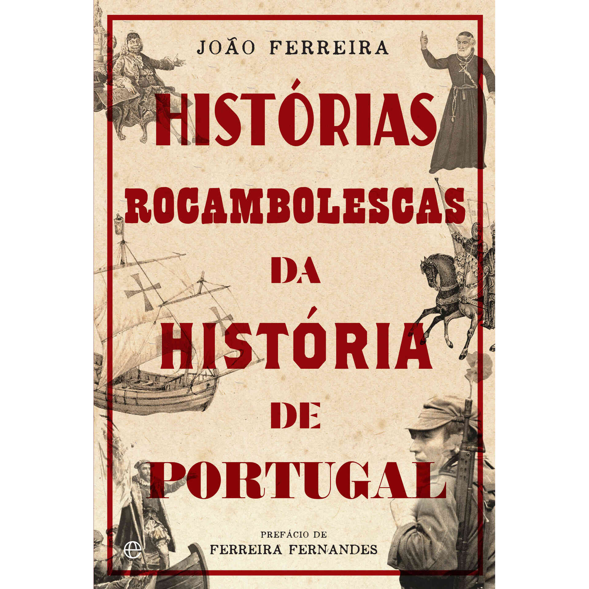 Hist&oacute;rias Rocambolescas da Hist&oacute;ria de Portugal de Jo&atilde;o Ferreira