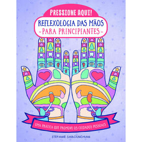 Reflexologia das M&atilde;os para Principiantes de Stefanie Sabounchian