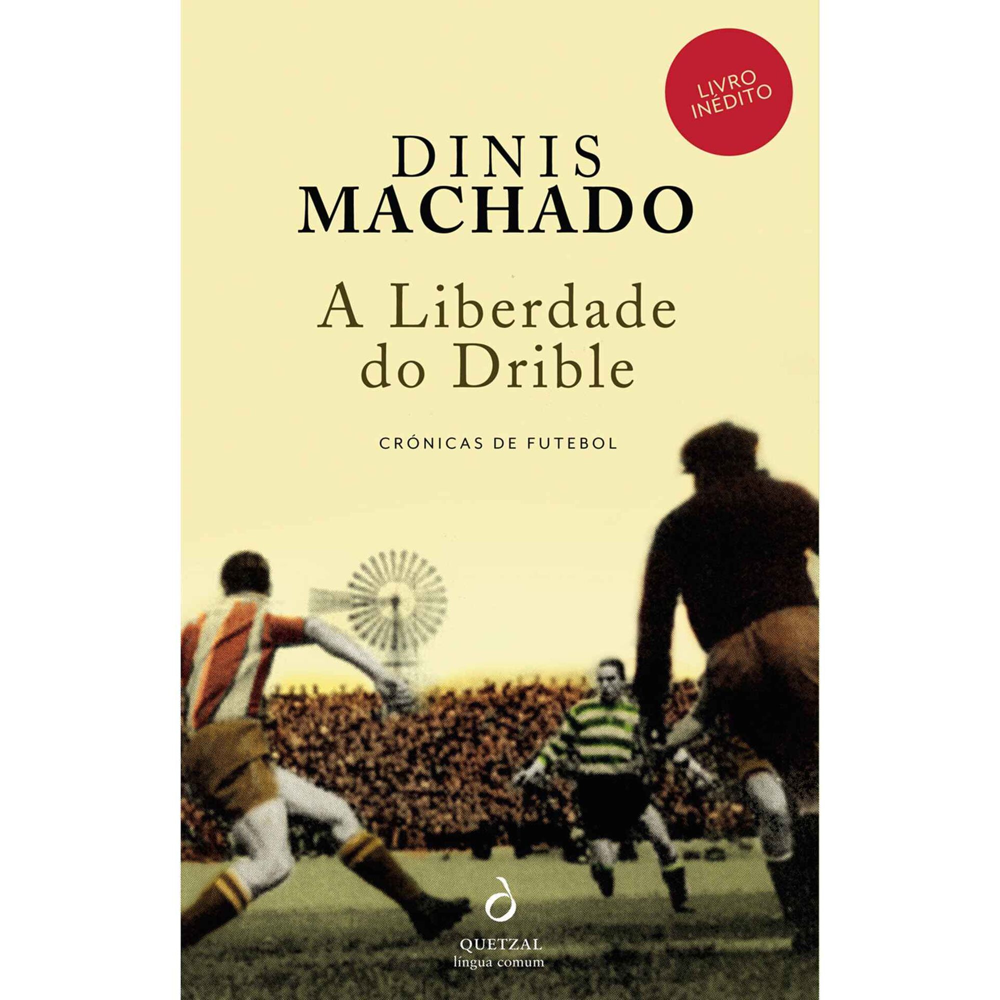A Liberdade do Drible de Dinis Machado