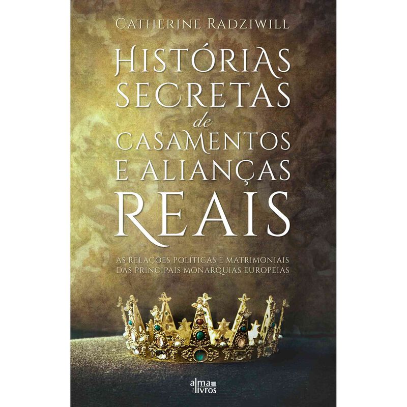 Histórias Secretas de Casamentos e Alianças Reais de Catherine Radziwill