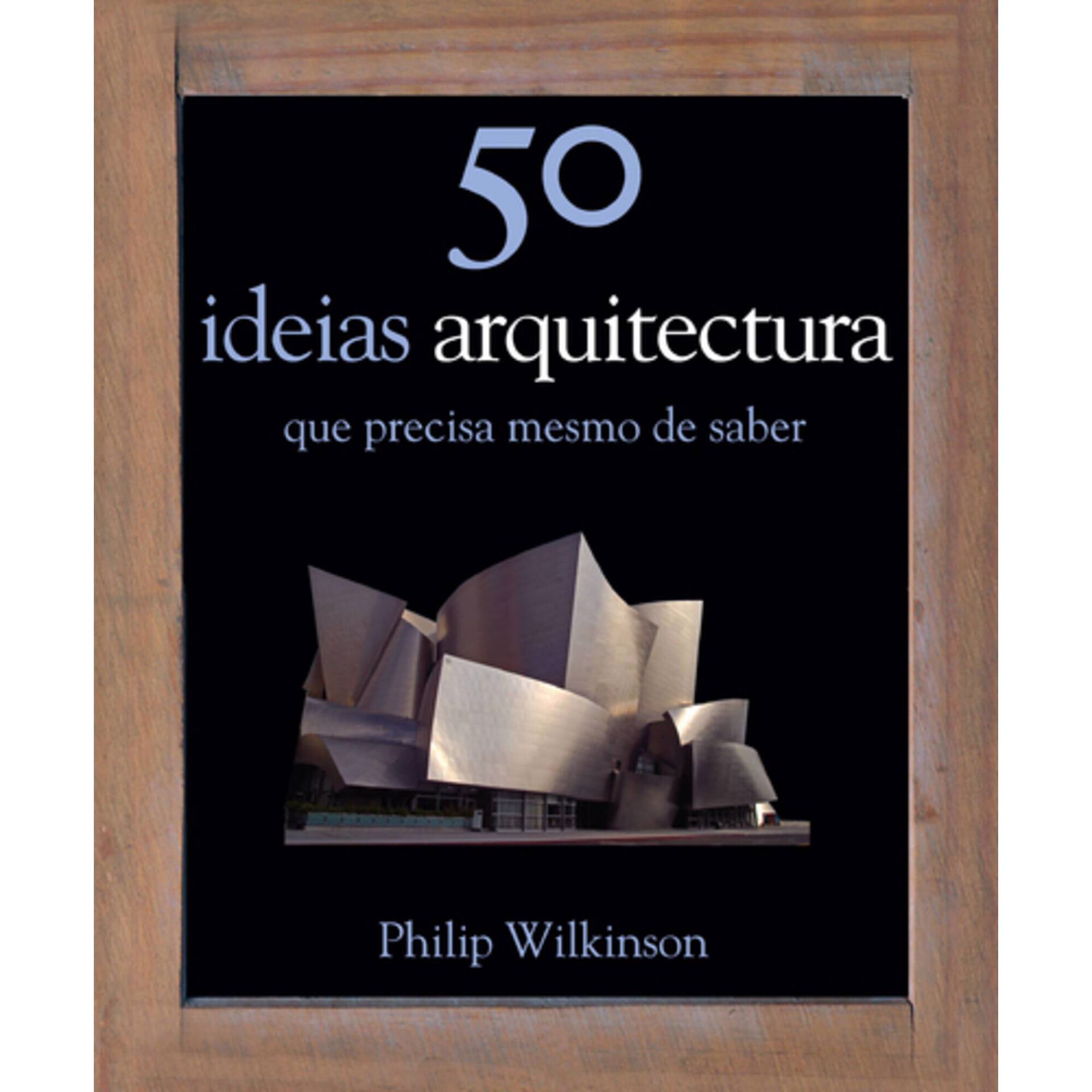 50 Ideias - Arquitectura de Philip Wilkinson