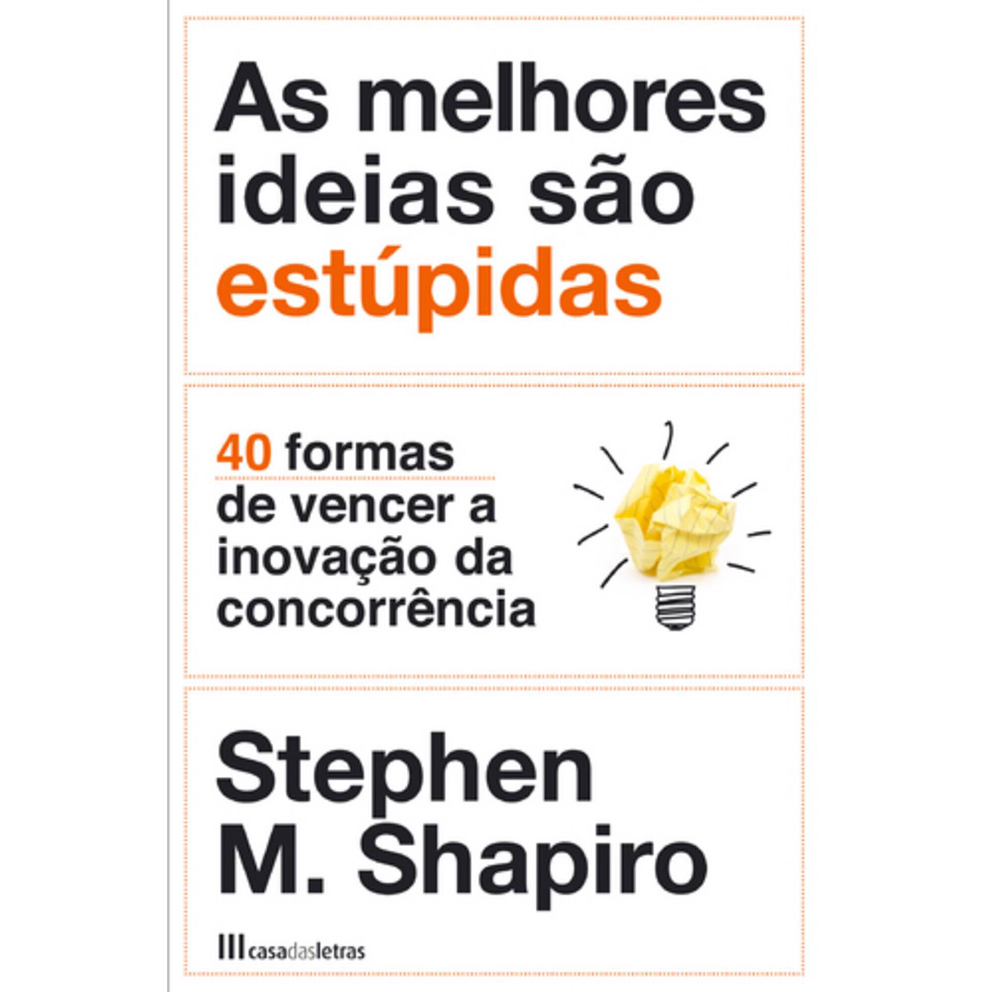 As Melhores Ideias S&atilde;o Est&uacute;pidas de Stephen M. Shapiro