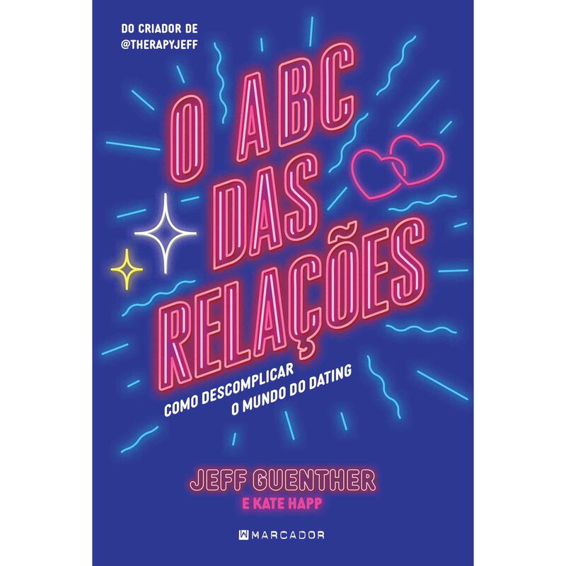 O ABC das Relações - Como descomplicar o mundo do dating de Jeff Guenther e Kate Happ