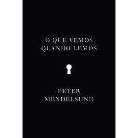 O Que Vemos Quando Lemos de Peter Mendelsund