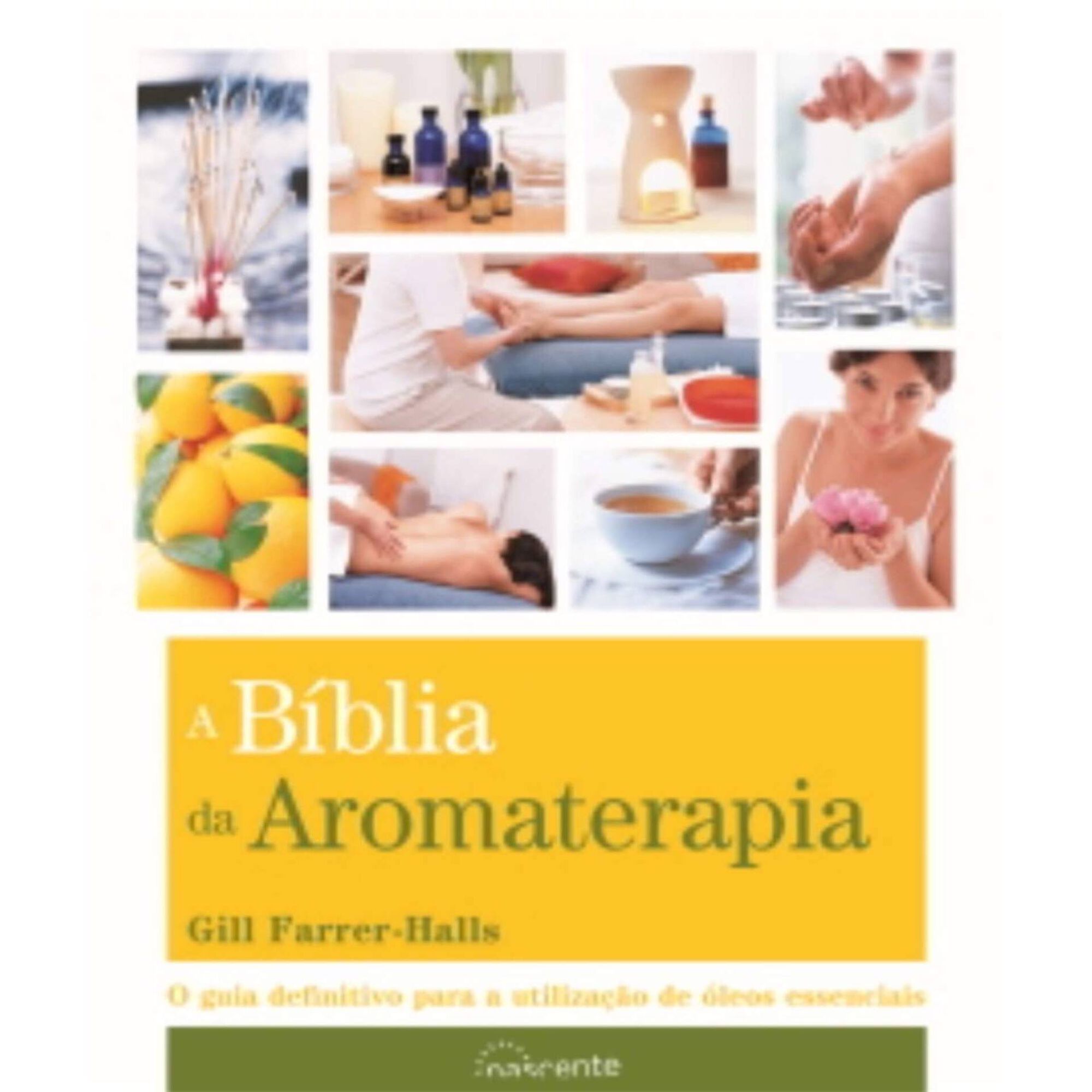 A Bíblia da Aromaterapia A Bíblia da Aromaterapia