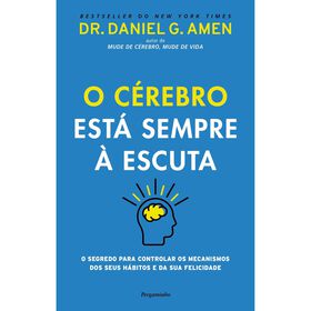 O C&eacute;rebro Est&aacute; Sempre &agrave; Escuta de Dr. Daniel G. Amen