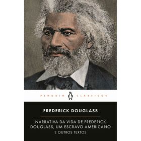 Narrativa da Vida de Frederick Douglass, um Escravo Americano e Outros Textos de Frederick Douglass