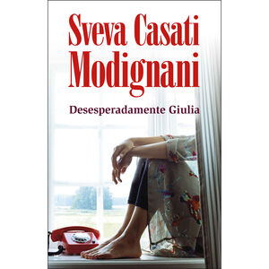 Desesperadamente Giulia de Sveva Casati Modignani